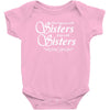 what happens with sisters stays with sisters Baby Onesie