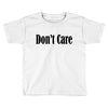 don't care Toddler T-shirt