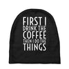 first i drink the coffee Baby Beanies
