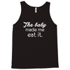 the baby made me Tank Top