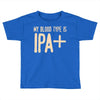 my blood type is ipa+ Toddler T-shirt