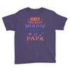 only the best dads get promoted to papa Youth Tee
