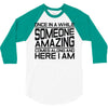 once in a while someone amazing comes along 3/4 Sleeve Shirt