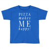 pizza makes me happy Toddler T-shirt