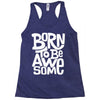 born to be awesome Racerback Tank