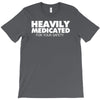 heavily medicated for your safety T-Shirt