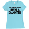you can't scare me i have a daughter funny gifts for dad mom tee shirt Ladies Fitted T-Shirt