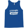 legends are born in august Tank Top