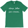 always follow your dreams T-Shirt