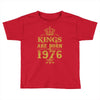 kings are born in 1976 Toddler T-shirt
