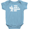 you don't gnome me Baby Onesie