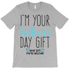 I'm Your Father's Day Gift Mom Says You're Welcome T-Shirt
