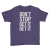 don't stop get it get it Youth Tee