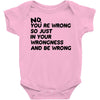 no. you're wrong Baby Onesie