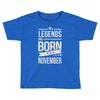 legends are born in november Toddler T-shirt