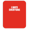 i hate everyone Mousepad
