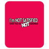 funny t shirt i'm not satisfied until you're not satisfied rude tee Mousepad