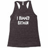 i bummed batman Racerback Tank