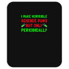 imake horrible since puns but only periodicaly Mousepad