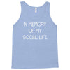 in memory of my social life Tank Top