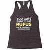 You Guys Want To Get Rufus Back Or What Sametimeless Racerback Tank