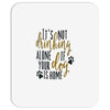IT'S NOT DRINKING ALONE IF YOUR DOG IS HOME Mousepad
