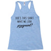 Does This Shirt Make Me Look Pregnant? Racerback Tank