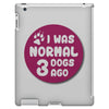 I WAS NORMAL 3 DOGS iPad 3 and 4 Case