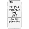 I Am Your Fathers Day Gift Mom Says You're Welcome iPhone 6/6s Case