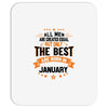 All Men Created Equal But The Best Born In January Mousepad