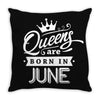 Queens Are Born In June Throw Pillow