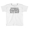 whiskey all night coffee all day Toddler T-shirt