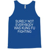surely not everybody was kung fu fighting Tank Top