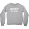 mommy doesn't get drunk Crewneck Sweatshirt