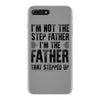 I&rsquo;M not the Step Father I&rsquo;M The Father That STEPPED UP iPhone 7 Plus Case