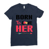 ....Born To Love Her Ladies Fitted T-Shirt