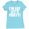 i'm fat lets party funny slogan Ladies Fitted T-Shirt