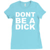 dont be a dick Ladies Fitted T-Shirt