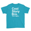 cool story bro, tell it again Youth Tee