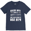 back off i have a crazy husband and i'm not afraid to user him V-Neck Tee