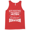 never underestimate the strength and power of a cancer survivor Tank Top