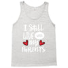 I Still Live With My Parents Tank Top