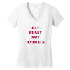 Eat Pussy Not Animals Women's V-Neck T-Shirt