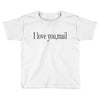 i love you mail Toddler T-shirt