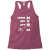 looks feel act 50 Racerback Tank
