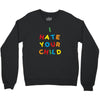 i hate your child Crewneck Sweatshirt