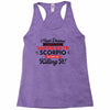 i never dreamed i'd grow up to be a super cute scorpio but here i am k Racerback Tank