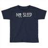 no sleep white Toddler T-shirt