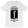 Having Kids Doesn't Make You a Father Raising Them Does T-Shirt