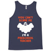 Halloween You Cant Scare Me Im A Preschool Teacher Tank Top